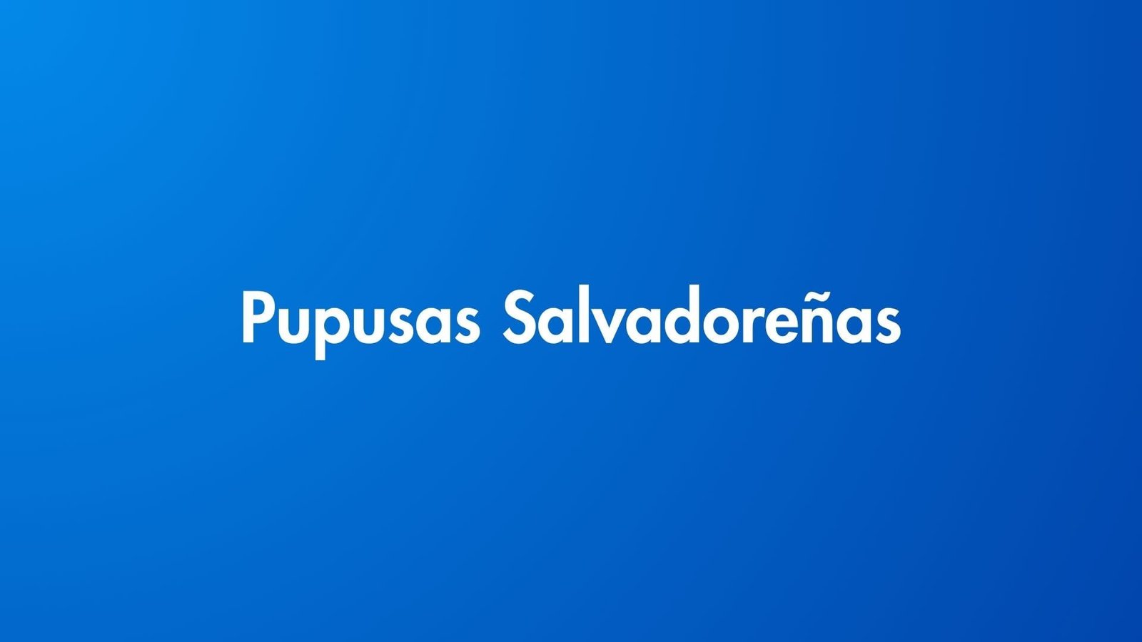 Pupusas Salvadoreñas
